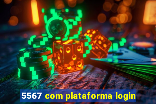 5567 com plataforma login